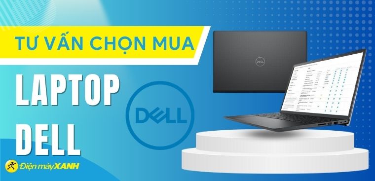 Mua laptop Dell dòng nào tốt nhất? Cách chọn laptop Dell phù hợp nhu cầu