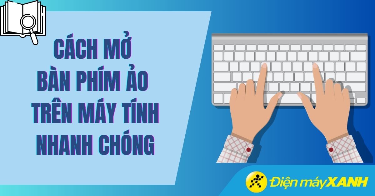 7 Cách mở bàn phím ảo trên máy tính Windows nhanh nhất 2026