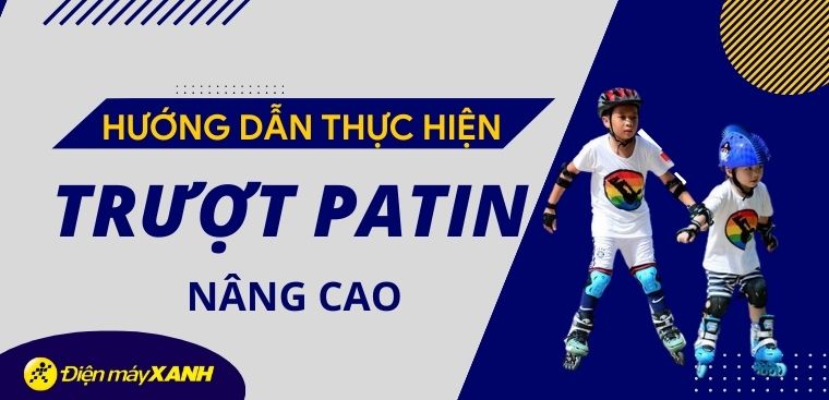 Hướng dẫn thực hiện các động tác trượt patin nâng cao