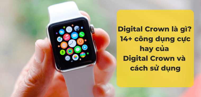 Digital Crown là gì? 14+ công dụng cực hay của Digital Crown và cách sử dụng