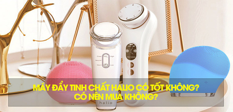 Máy đẩy tinh chất Halio có tốt không? Có nên mua không?