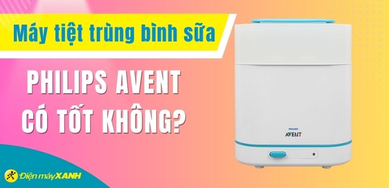 Máy tiệt trùng bình sữa Philips Avent có tốt không? Có nên mua không?