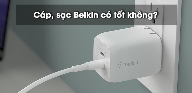 Cáp sạc Belkin của nước nào? Có tốt không? Có nên mua không?