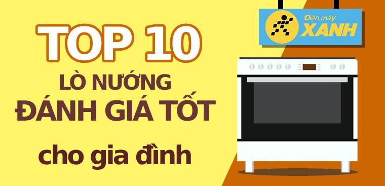 Top 10 lò nướng được nhiều đánh giá tốt nhất cho gia đình
