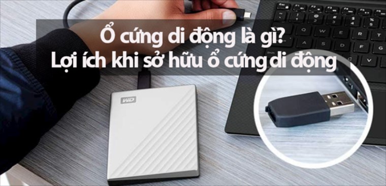 Ổ cứng di động là gì? Lợi ích khi sở hữu ổ cứng di động bạn nên biết