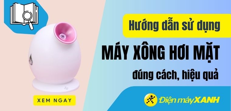 Hướng dẫn cách sử dụng máy xông hơi mặt đúng cách, hiệu quả