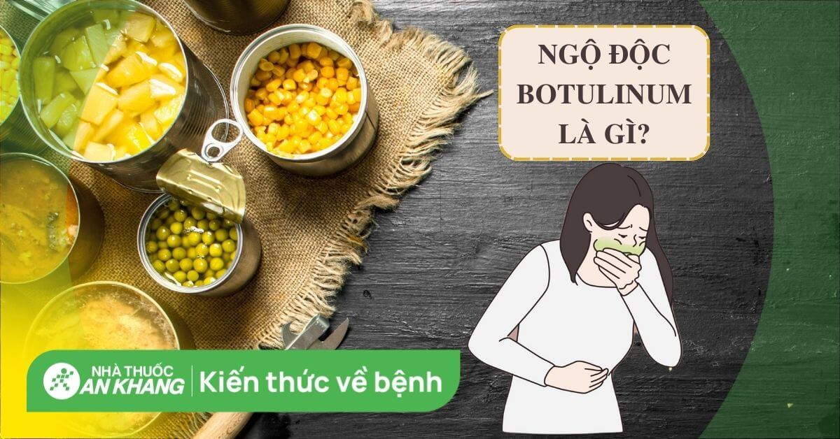 Nguyên nhân ngộ độc botulinum là gì?
