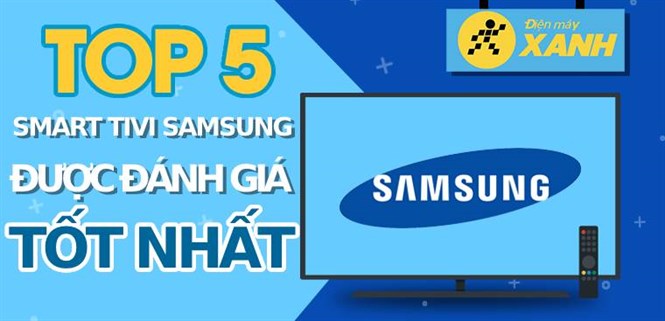 Top 5 tivi Samsung đẹp, sang trọng, tốt nhất mà bạn không nên bỏ lỡ