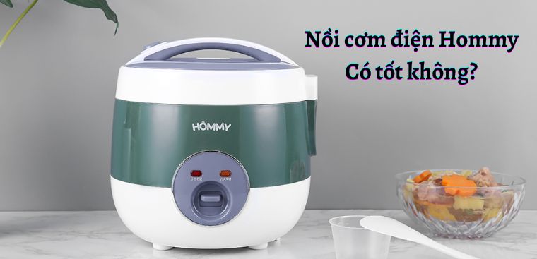 Nồi cơm điện Hommy của nước nào? Có tốt không? Có nên mua không?