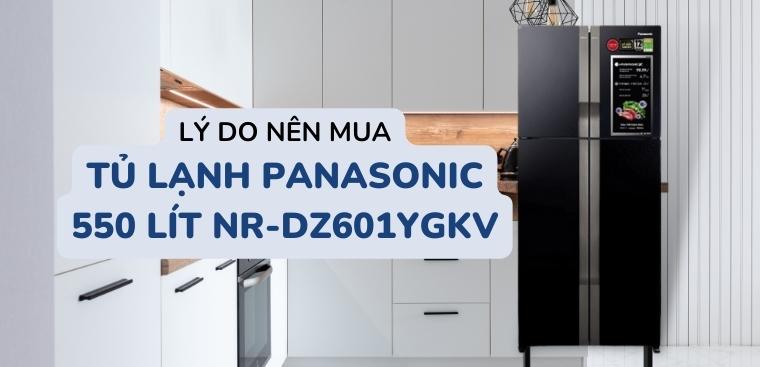 9 lý do chọn mua tủ lạnh Panasonic 550 lít NR-DZ601YGKV