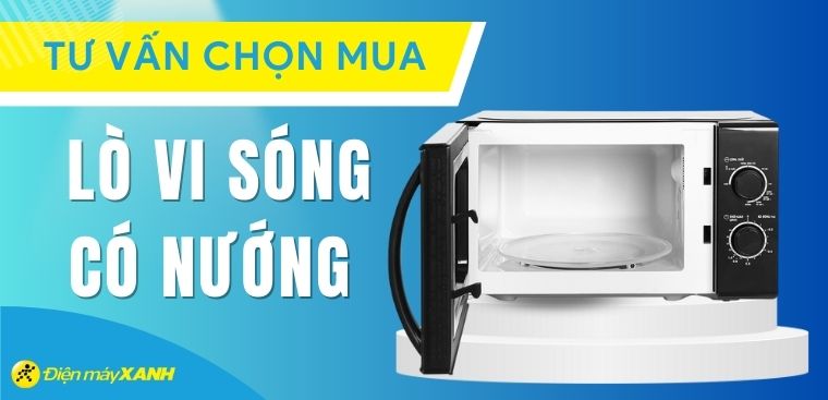 Lò vi sóng có nướng có tốt không? Có nên mua không?