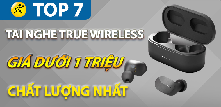 Top 7 tai nghe True Wireless giá rẻ dưới 1 triệu chất lượng nhất Điện máy XANH