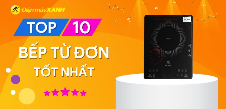 Top 10 bếp từ đơn tốt nhất hiện nay được nhiều người tin dùng