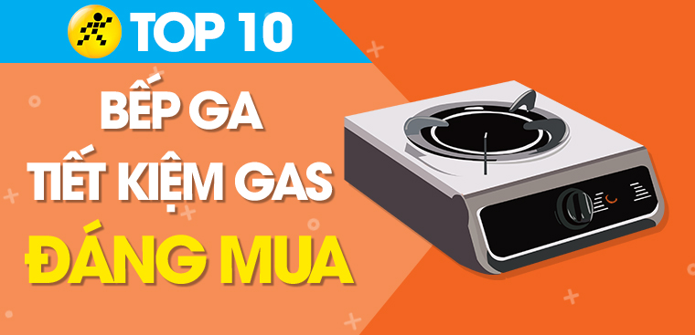 Top 10 bếp ga tiết kiệm gas đáng mua nhất cho gia đình