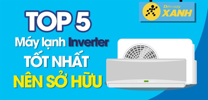 Top 5 máy lạnh Inverter tiết kiệm điện nên mua nhất 2022