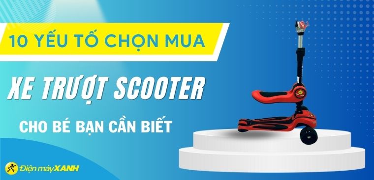 10 yếu tố chọn mua xe trượt scooter cho bé bạn cần biết