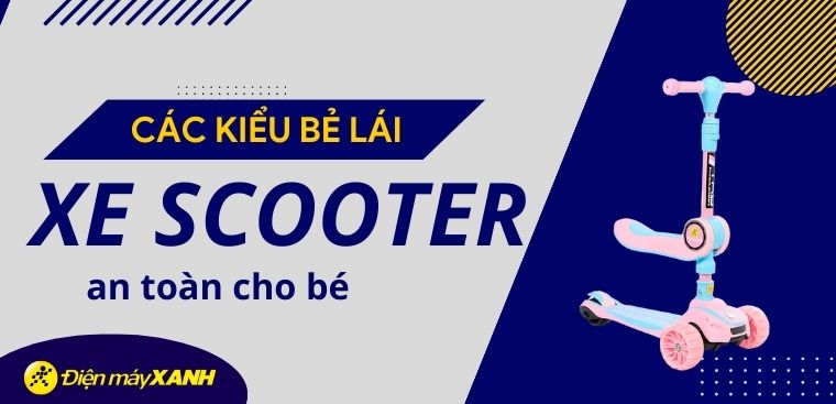 Xe scooter có bẻ lái được không? Các kiểu bẻ lái xe scooter an toàn cho bé