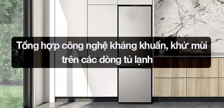 Tổng hợp công nghệ kháng khuẩn, khử mùi trên các dòng tủ lạnh