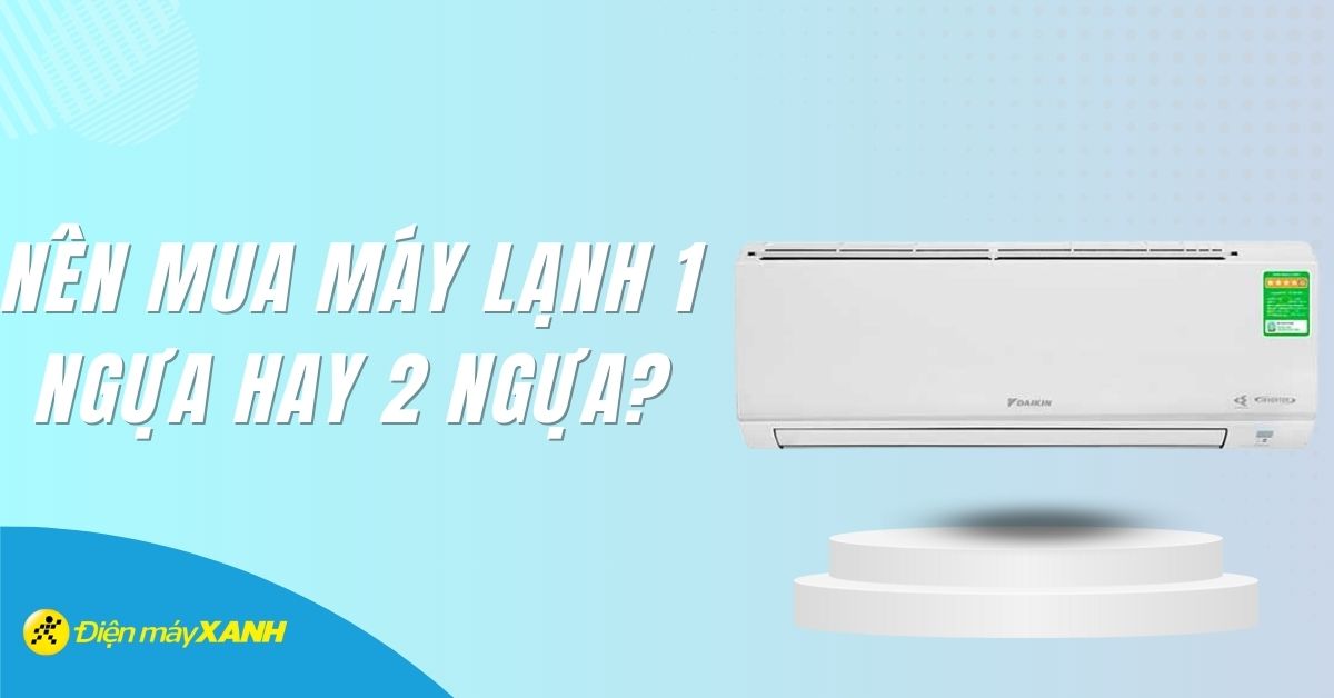 Nên mua máy lạnh 1 ngựa hay 2 ngựa phù hợp với gia đình?