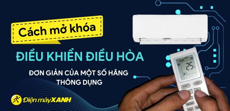 Cách mở khóa điều khiển điều hòa đơn giản của một số hãng thông dụng