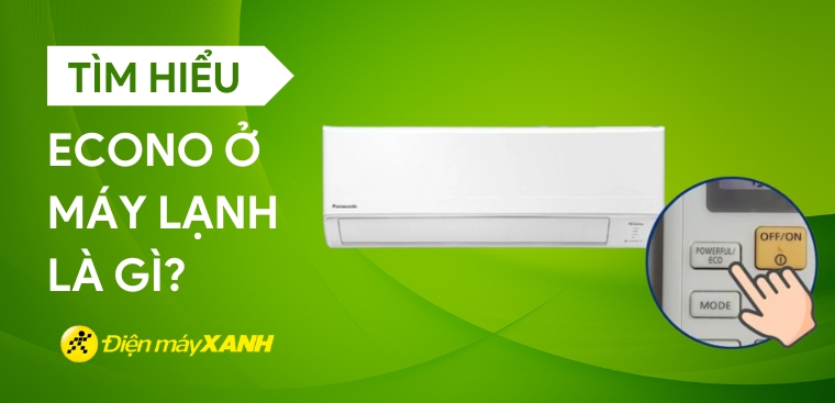Econo ở máy lạnh là gì? Ưu - nhược điểm của tính năng này