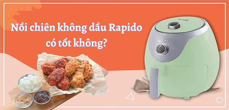 Nồi chiên không dầu Rapido của nước nào? Có tốt không? Có nên mua không?