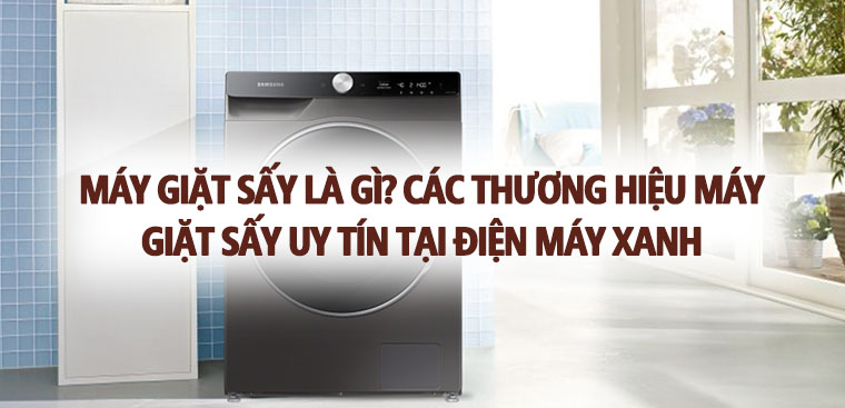 Máy giặt sấy là gì? Các thương hiệu máy giặt sấy uy tín tại Kinh Nghiệm Hay