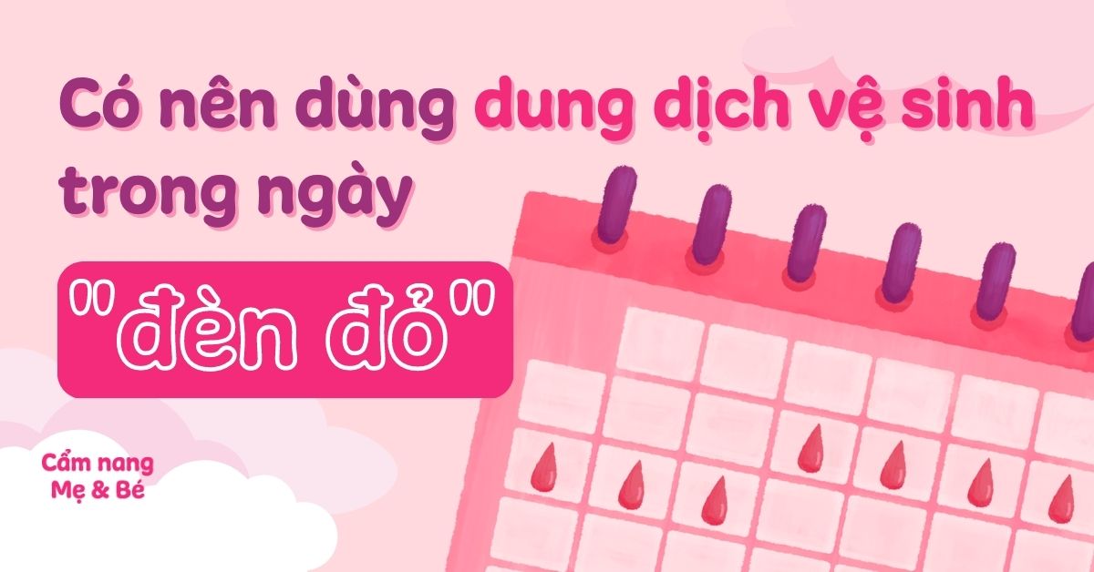 Có nên dùng dung dịch vệ sinh phụ nữ vào ngày "đèn đỏ" không?