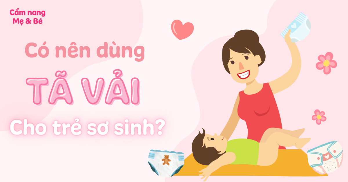 Có nên dùng tã vải cho trẻ sơ sinh? Các lưu ý khi sử dụng tã vải
