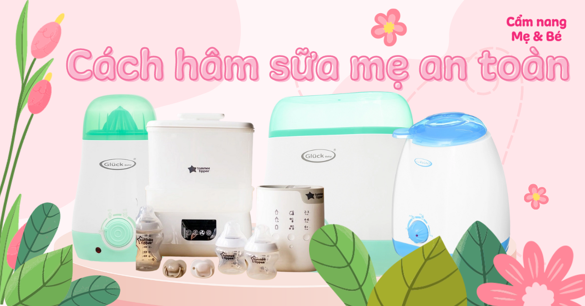 Cách hâm sữa mẹ đúng, an toàn, không làm mất chất dinh dưỡng