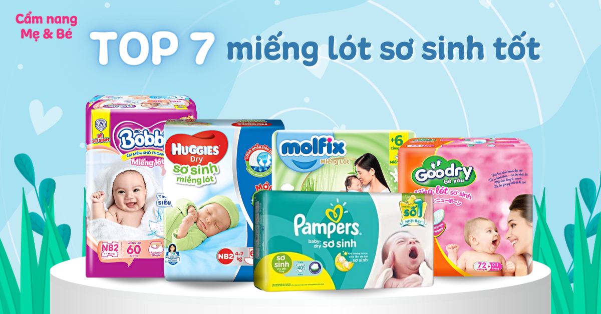 Top 7 miếng lót sơ sinh tốt, an toàn cho bé hiện nay