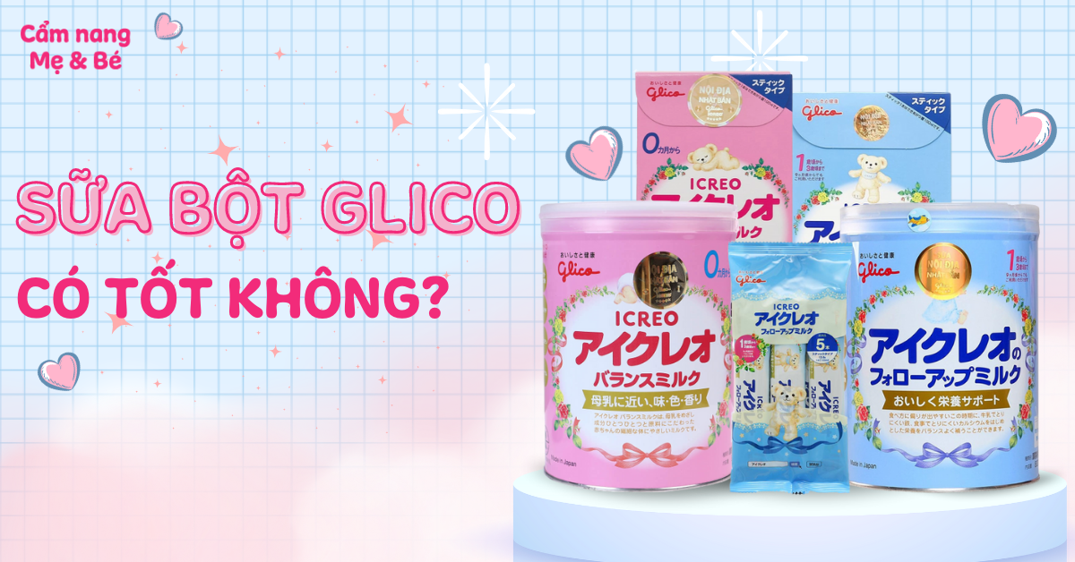 Sữa bột Glico có tốt không? Có tăng cân, phát triển toàn diện cho bé không?