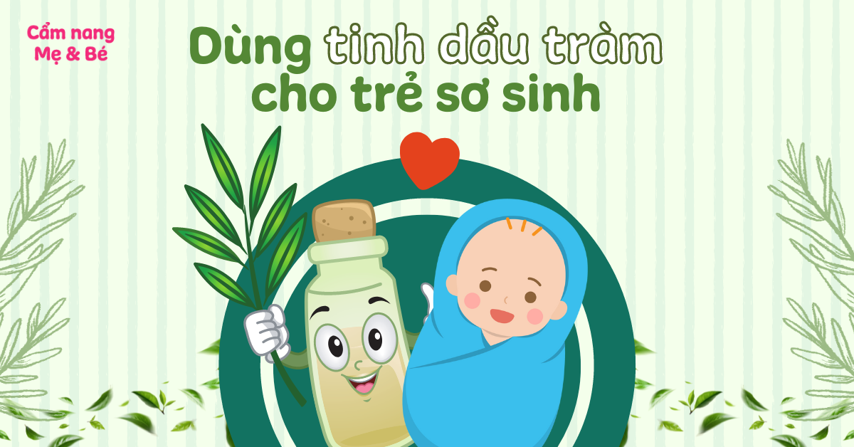 Cách sử dụng tinh dầu tràm cho trẻ sơ sinh an toàn, hiệu quả