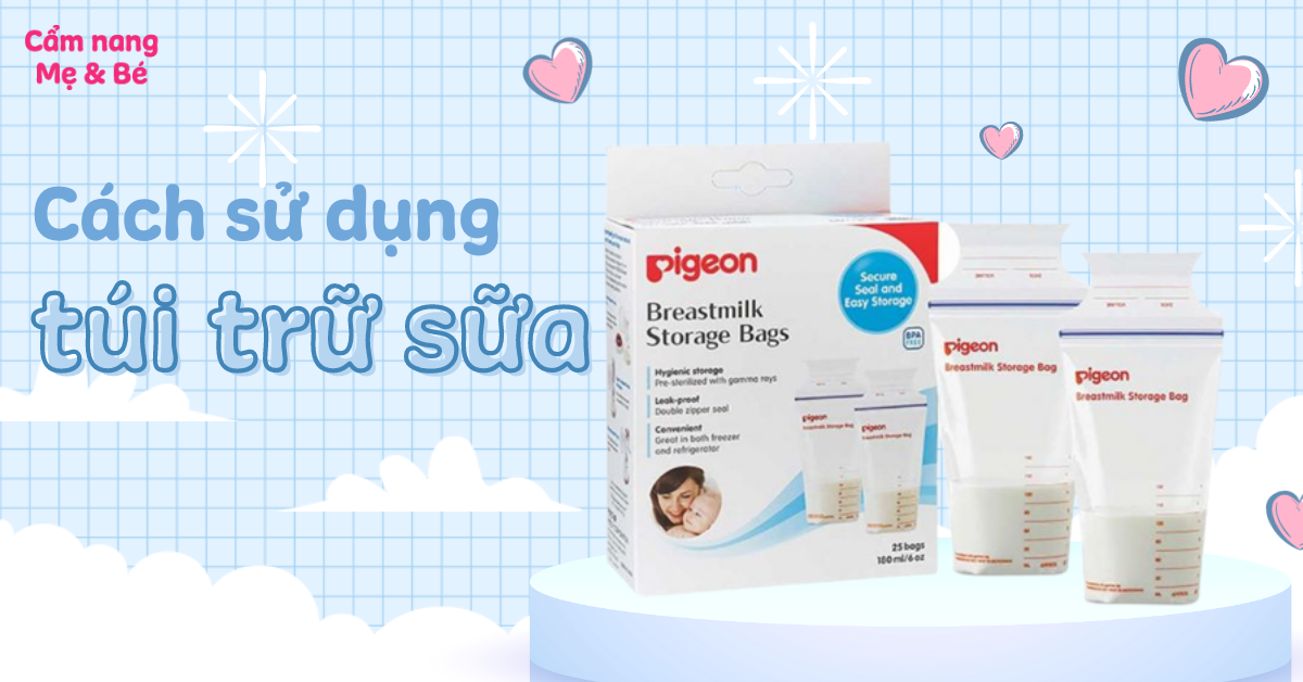 Cách sử dụng túi trữ sữa đúng, an toàn, đảm bảo dinh dưỡng cho bé