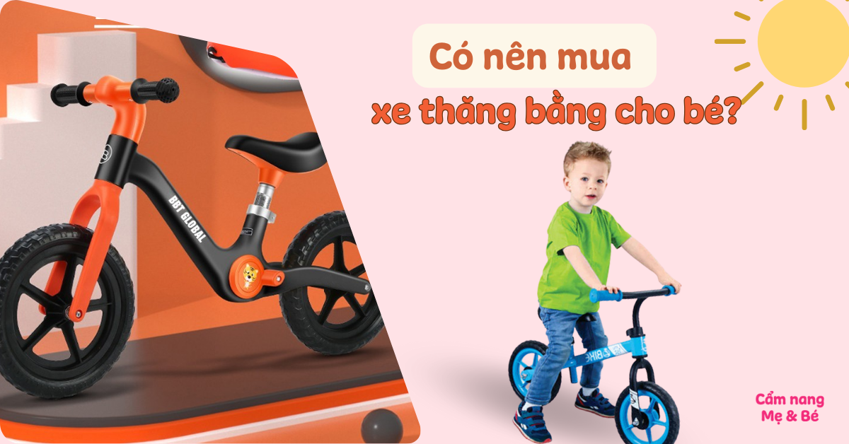 Có nên mua xe thăng bằng cho bé? Top 5 loại tốt nên mua hiện nay