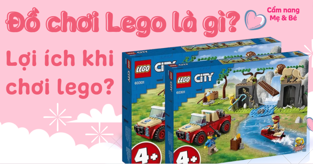 Đồ chơi Lego là gì? 6 lợi ích mẹ nên cho bé chơi trò chơi Lego
