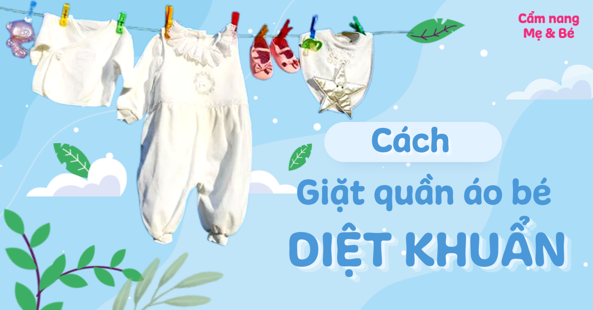 Cách giặt quần áo cho trẻ sơ sinh diệt vi khuẩn, an toàn da bé