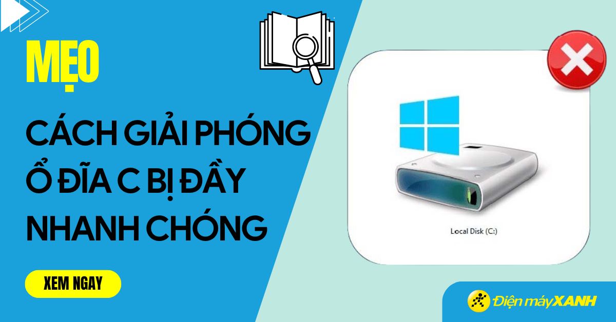 Nguyên nhân ổ C bị đầy và 13 cách giải phóng dữ liệu ổ C cực nhanh