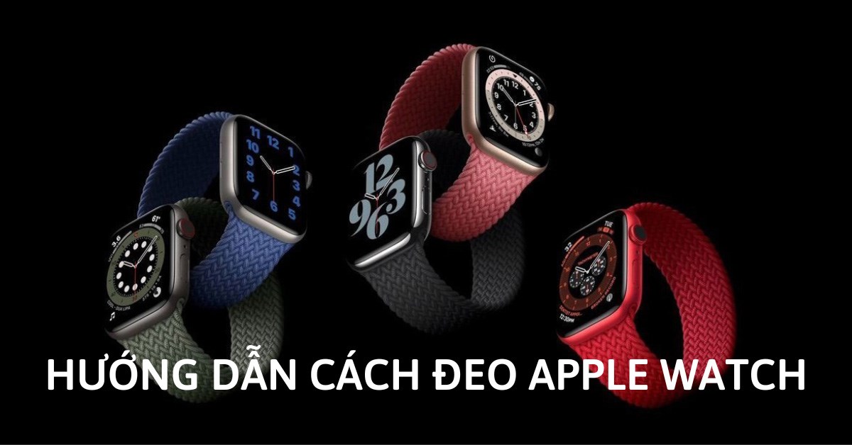 Hướng dẫn đeo Apple Watch đúng cách, ai cũng làm được