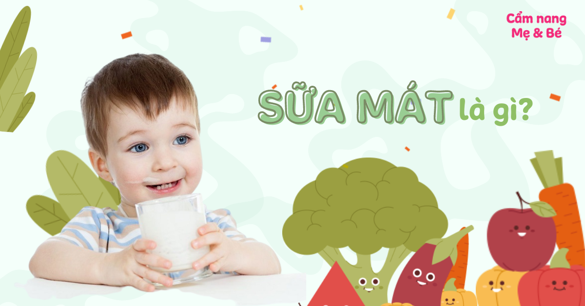 Sữa mát là gì? Cách chọn sữa mát giúp bé tăng cân, tiêu hóa tốt