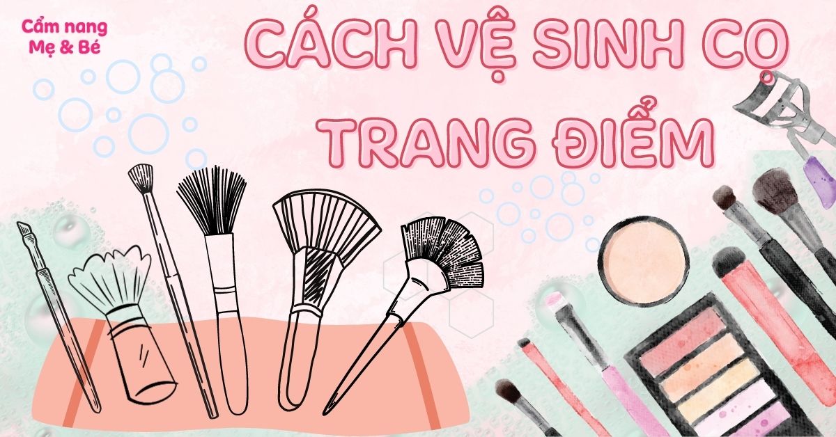Hướng dẫn cách vệ sinh cọ trang điểm cực nhanh và đơn giản tại nhà