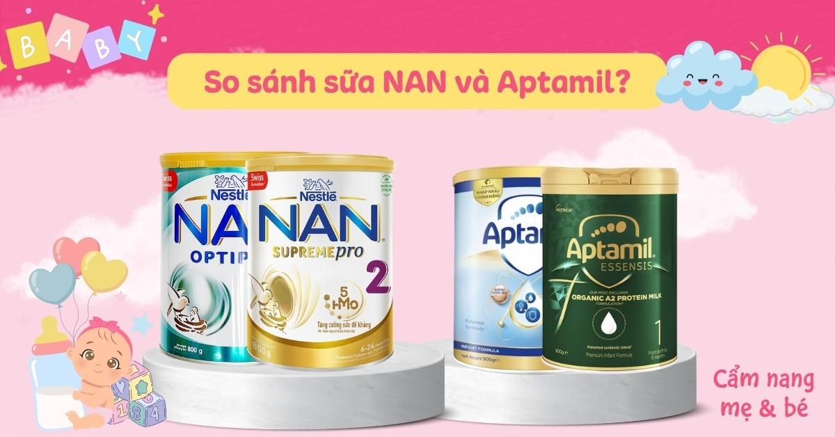 So sánh sữa NAN và Aptamil? Nên chọn loại sữa nào phù hợp cho bé?