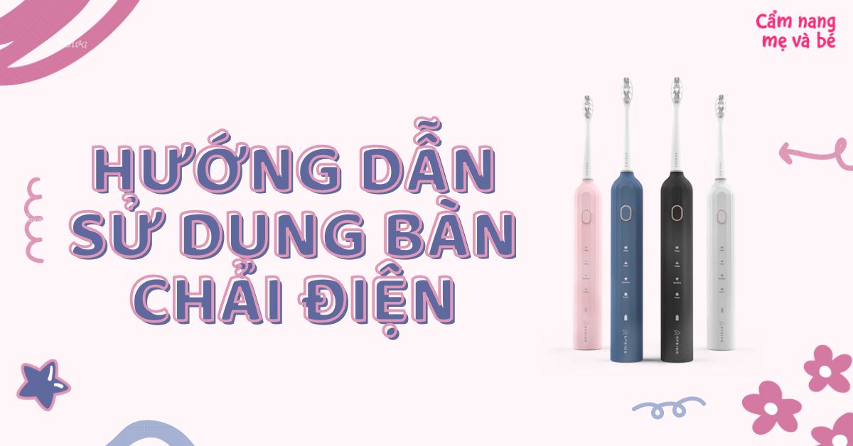 Cách sử dụng bàn chải điện đánh răng an toàn và hiệu quả