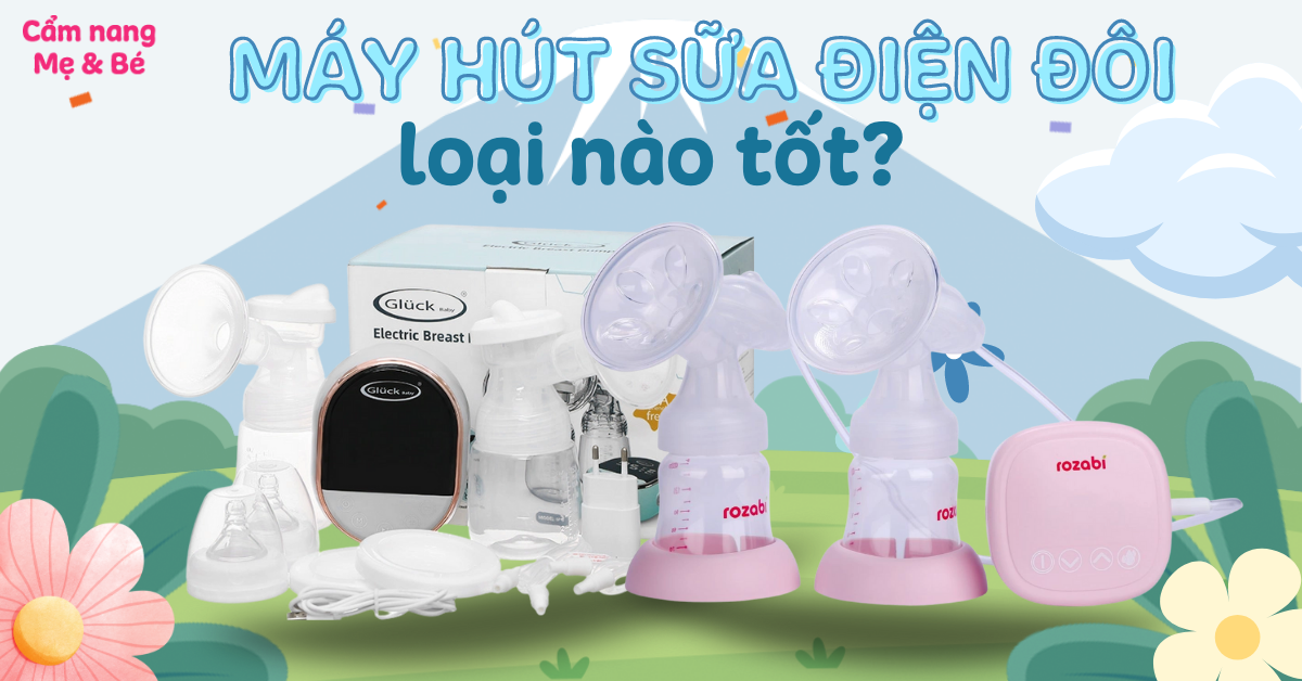 Máy hút sữa điện đôi loại nào tốt? Top 11 máy hút sữa tốt 2025