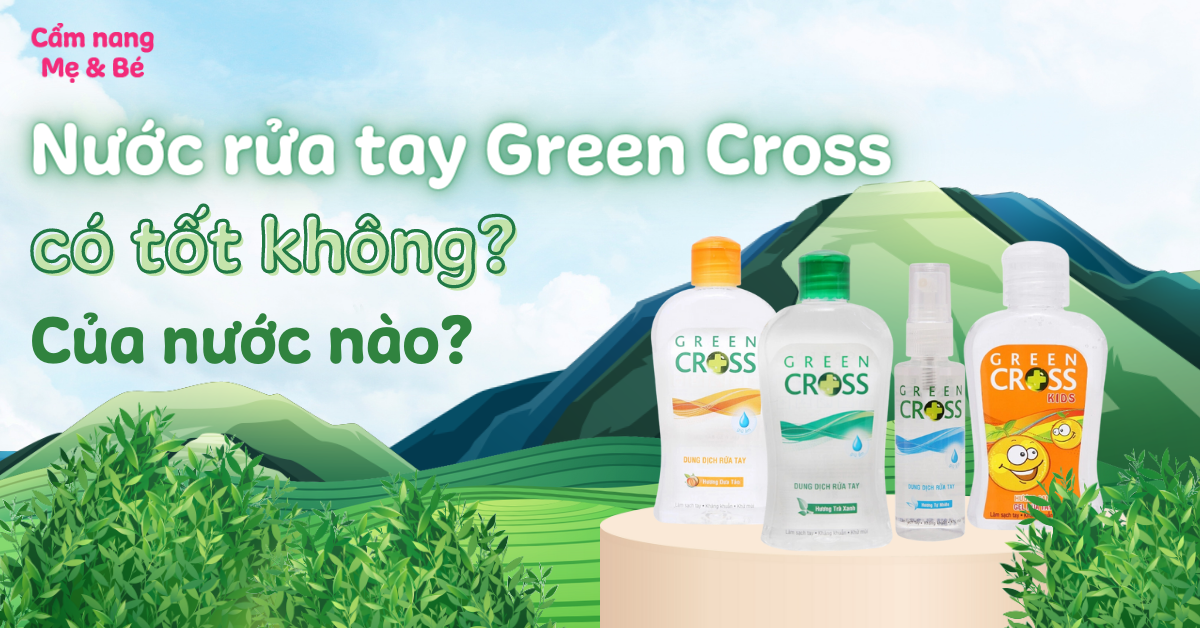 Nước rửa tay Green Cross có tốt không? Của nước nào?