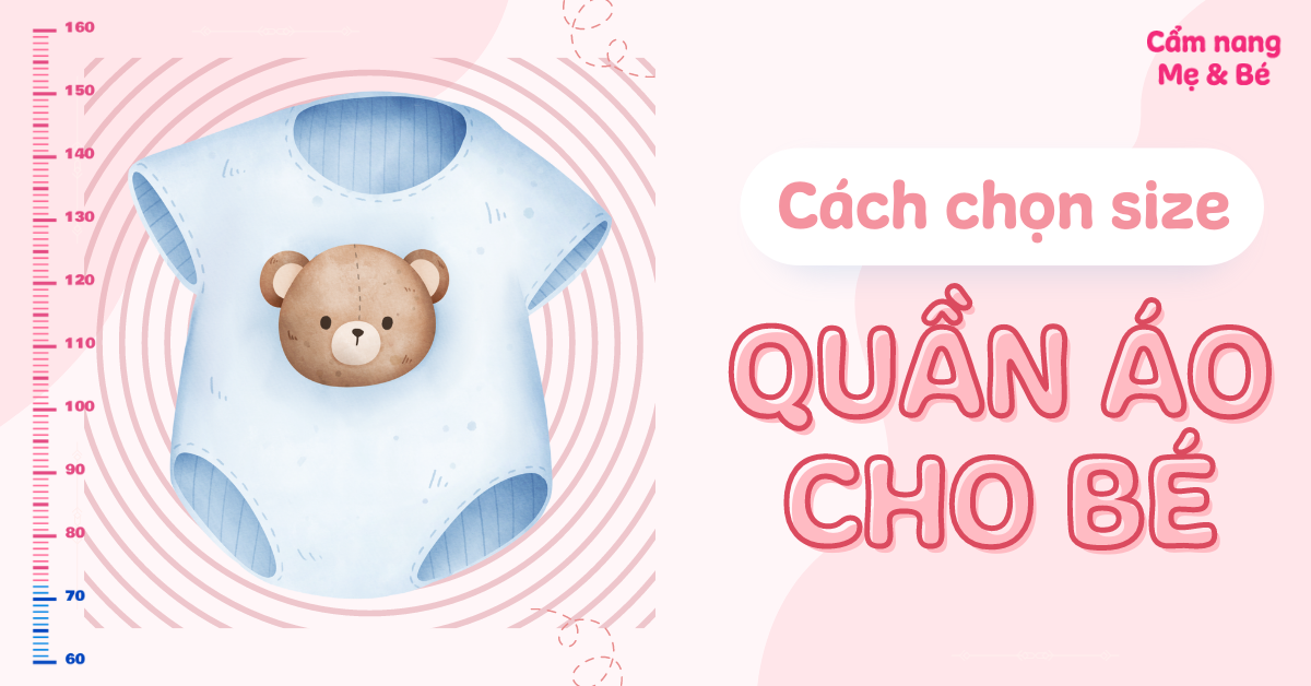 Cách chọn size quần áo cho bé chính xác, mặc vừa vặn, thoải mái nhất