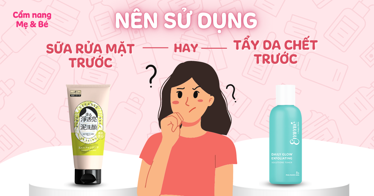 Nên sử dụng tẩy da chết trước hay sữa rửa mặt trước để có làn da đẹp