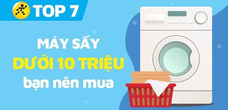 Top 7 máy sấy quần áo dưới 10 triệu mà bạn nên mua
