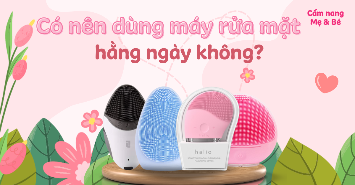 Có nên dùng máy rửa mặt hằng ngày không? 6 lỗi thường mắc khi sử dụng