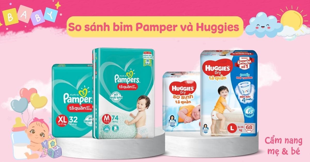 So sánh bỉm Pamper và Huggies có gì khác nhau? Chọn loại nào phù hơp cho bé?